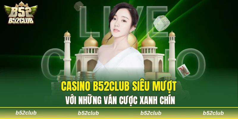 Casino B52club – Không gian giải trí đẳng cấp
