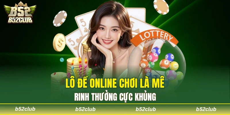 Lô đề B52club với tỷ lệ trả thưởng hấp dẫn