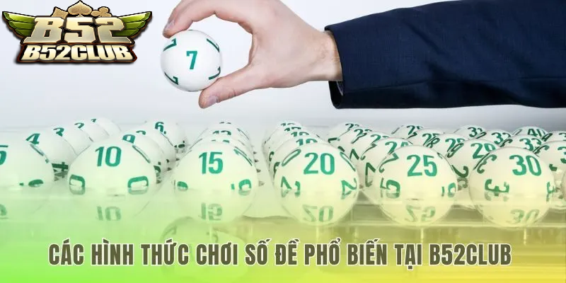 Các hình thức chơi phổ biến lô đề B52Club