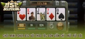 Mini Poker B52CLUB – Chỉ một thao tác rút bài là có kết quả