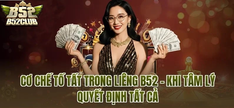 Cơ Chế Tố Trong Liêng B52CLUB – Bản Lĩnh Và Tâm Lý Là Chìa Khóa Chiến Thắng