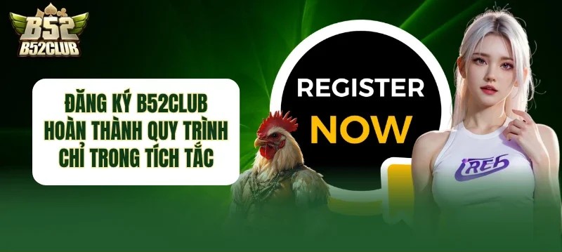 Đăng ký B52Club nhanh chóng, thao tác đơn giản