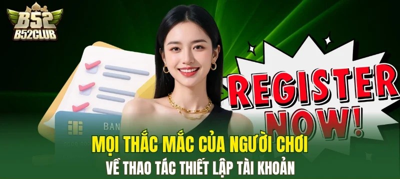 FAQ về những thắc mắc thường gặp khi đăng ký tài khoản