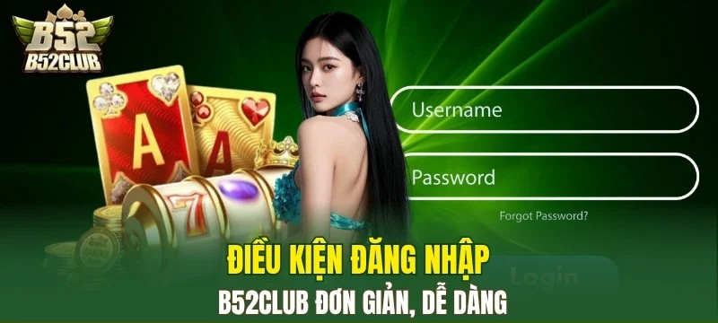 Điều kiện đăng nhập B52Club đơn giản, dễ đáp ứng