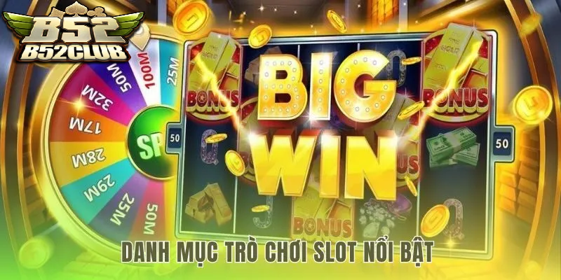 Doanh mục trò chơi slot nổi bật nổ hũ B52Club