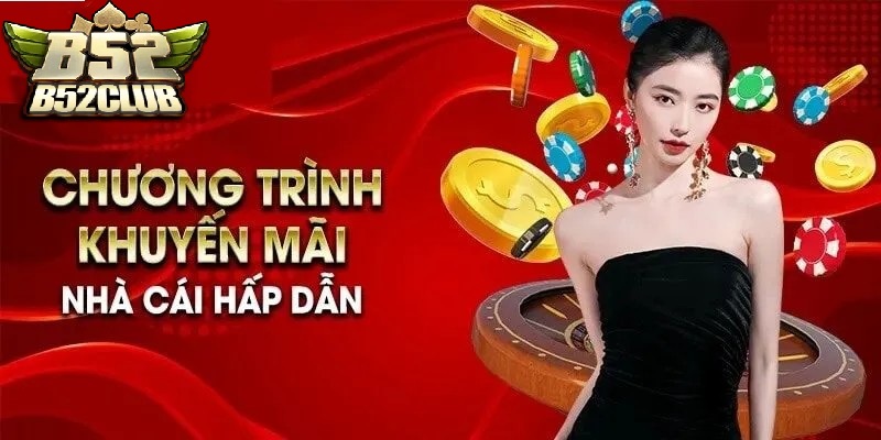 Khuyến Mãi B52Club – Cập Nhật Ưu Đãi Hấp Dẫn Mới Nhất