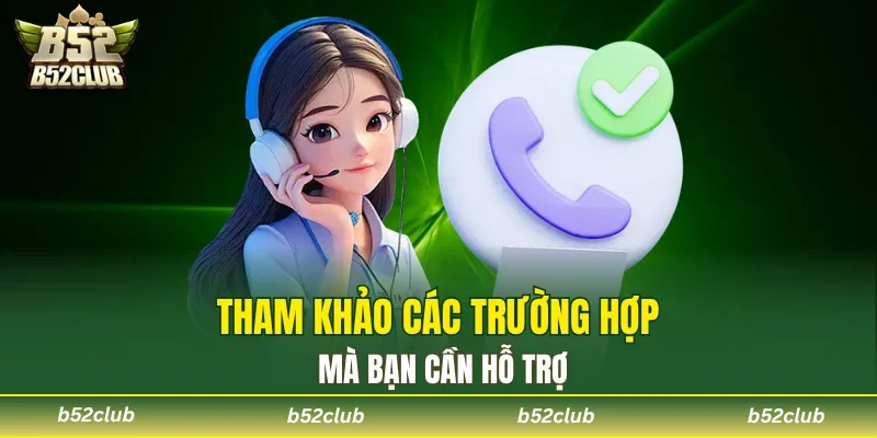 Tham khảo các trường hợp liên hệ B52CLUB