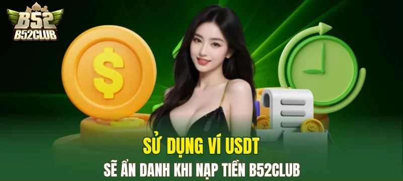 Giao dịch nạp tiền B52Club bằng USDT được bảo vệ với nhiều lớp mã hóa